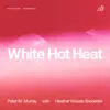 White Hot Heat (feat. Heather Woods Broderick) - Single album lyrics, reviews, download