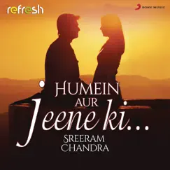 Humein Aur Jeene Ki... (Refresh Version) - Single by Sreerama Chandra album reviews, ratings, credits