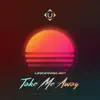 Take Me Away - Single album lyrics, reviews, download