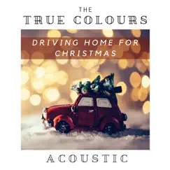 Driving Home For Christmas (Acoustic) [Acoustic] - Single by The True Colours album reviews, ratings, credits