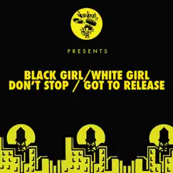 Don't Stop / Got To Release - Single by Black Girl / White Girl album reviews, ratings, credits