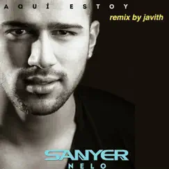 Aquí Estoy (feat. Sanyer Nelo) [Javith Club Mix Radio Edit] Song Lyrics