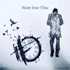 Waste Your Time (feat. adam pavlikk) - Single by Thomas album reviews, ratings, credits