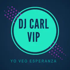 Yo Veo Esperanza - Single by DJ Carl vip album reviews, ratings, credits