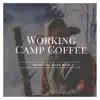 WORKING CAMP COFFEE album lyrics, reviews, download