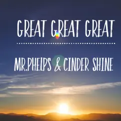 Great Great Great (feat. Cinder Shine) - Single by Mr. Phelps album reviews, ratings, credits