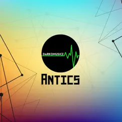 Antics - Single by Darko MusicZ album reviews, ratings, credits