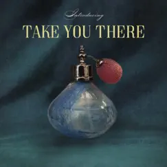 Take You There Song Lyrics