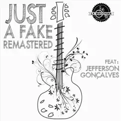 Just a Fake (Remastered) [feat. Jefferson Gonçalves] Song Lyrics