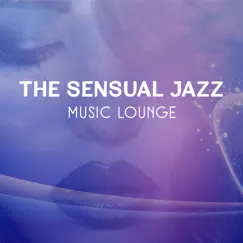 The Sensual Jazz Music Lounge: Jazz Piano Bar Background for Intimate Moments, Wonderful Honeymoon, Tantric Sex, Passionate Love & Seduction by Sensual Music Academy album reviews, ratings, credits