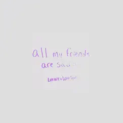 All my friends are sad - Single by LVRBOY & Leah Sykes album reviews, ratings, credits