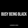 Busy Being Black - Single album lyrics, reviews, download