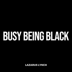 Busy Being Black - Single by Lazarus Lynch album reviews, ratings, credits
