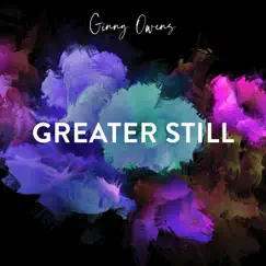 Greater Still - Single by Ginny Owens album reviews, ratings, credits