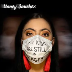 The Kids Are Still in Cages - Single by Nancy Sanchez album reviews, ratings, credits