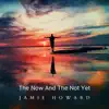The Now and the Not Yet album lyrics, reviews, download