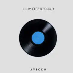I Luv This Record - Single by Aviceo album reviews, ratings, credits