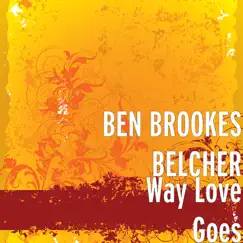 Way Love Goes - Single by Ben Brookes Belcher album reviews, ratings, credits