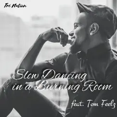 Slow Dancing in Burning Room (feat. Tom Feelz) Song Lyrics