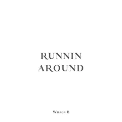 Runnin' Around - Single by Wilson B album reviews, ratings, credits