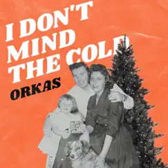 I Don't Mind the Cold - Single by ORKAS album reviews, ratings, credits