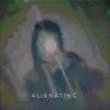 Alienating (feat. Xadjolifto) - Single album lyrics, reviews, download