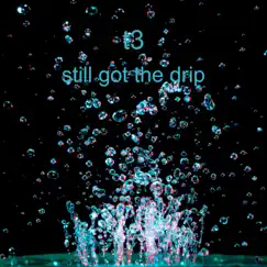 Still Got the Drip - Single by T-3 album reviews, ratings, credits