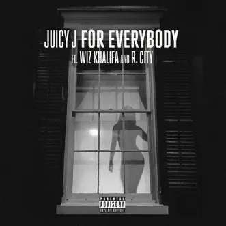 For Everybody (feat. Wiz Khalifa & R. City) - Single by Juicy J album download