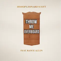 Throw Me Overboard (feat. Rance Allen) - Single by Bishop Leonard Scott album reviews, ratings, credits