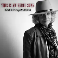 This Is My Rebel Song - Single by Kate Magdalena album reviews, ratings, credits