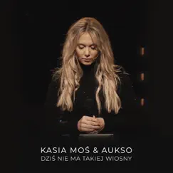 Dziś nie ma takiej wiosny (Live) - Single by Kasia Moś & Aukso album reviews, ratings, credits