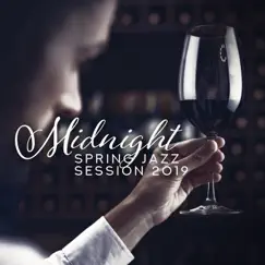Midnight Spring Jazz Session 2019: Piano, Deep Acoustic Jazz, Coffee Shop, Ambitious & Mellow, Hotel, Delicious Dinner & Wine Tasting, Vol 1 by Late Night Music Paradise album reviews, ratings, credits
