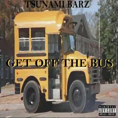 Get Off the Bus - Single by Tsunami Barz album reviews, ratings, credits