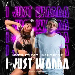 I Just Wanna - Single by Nastia Zoloto & Mario Eddie album reviews, ratings, credits