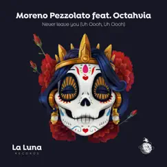 Never Leave You (Uh Oooh, Uh Oooh) [feat. Octahvia] - Single by Moreno Pezzolato album reviews, ratings, credits