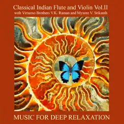 Classical Indian Flute and Violin Vol. II With Virtuoso Brothers V.K. Raman and Mysore V. Srikanth by Music for Deep Relaxation album reviews, ratings, credits