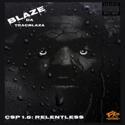 CSP 1.5: Relentless - EP by Blaze Da Tracblaza album reviews, ratings, credits