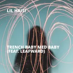 Trench Baby Med Baby (feat. Leafward) - Single by Lil Haiti album reviews, ratings, credits