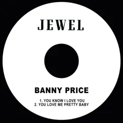 You Know I Love You / You Love Me Pretty Baby - Single by Banny Price album reviews, ratings, credits