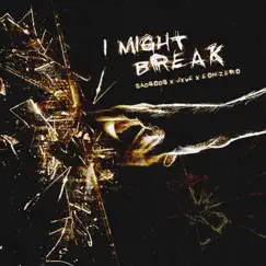 I Might Break - Single by Sadgods, JXVE & Eon Zero album reviews, ratings, credits