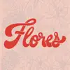 Flores - EP album lyrics, reviews, download