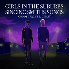 Girls in the Suburbs Singing Smiths Songs (feat. G-Eazy) - Single by Goody Grace album reviews, ratings, credits