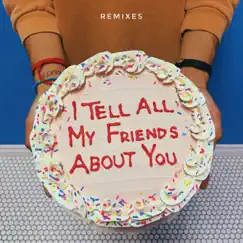 I Tell All My Friends About You (Remixes) - Single by Lullaboy album reviews, ratings, credits
