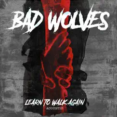 Learn to Walk Again (Acoustic) - Single by Bad Wolves album reviews, ratings, credits