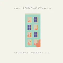 Kangennya Dirumah Aja (feat. Abdul & the Coffee Theory) - Single by Calvin Jeremy album reviews, ratings, credits