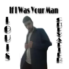 If I Was Your Man by Louis Chevalier album reviews, ratings, credits