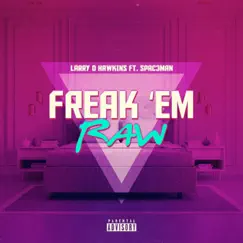 Freak Em Raw (feat. Spac3man) - Single by Larry D Hawkins album reviews, ratings, credits