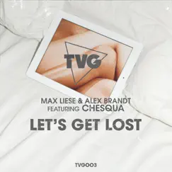 Let's Get Lost (Original Radio Mix) [feat. Chesqua] - Single by Max Liese & Alex Brandt album reviews, ratings, credits