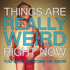 Things Are Really Weird Right Now Song Lyrics
