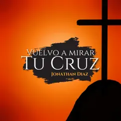 Vuelvo A Mirar Tu Cruz (Acoustic Version) - Single by Jonathan Diaz album reviews, ratings, credits